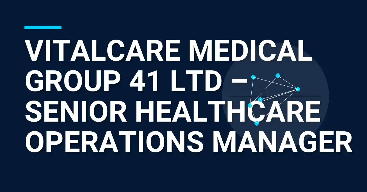 VitalCare Medical Group 41 Ltd – Senior Healthcare Operations Manager