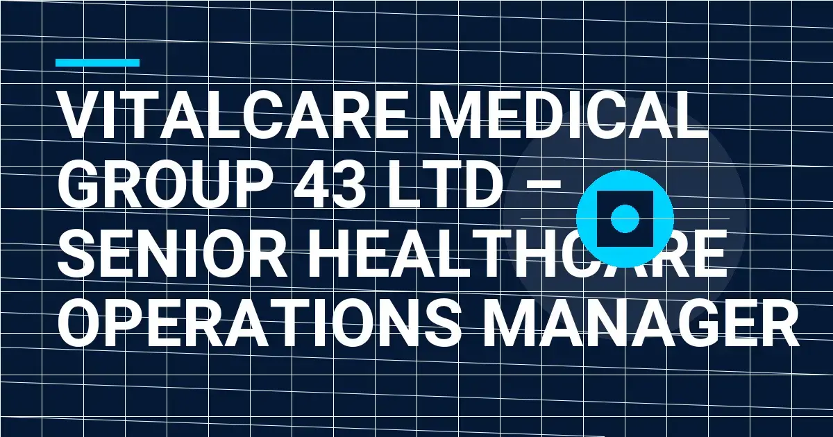 VitalCare Medical Group 43 Ltd – Senior Healthcare Operations Manager