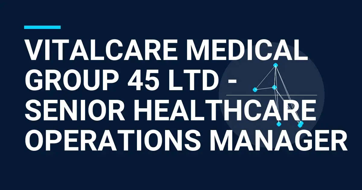 VitalCare Medical Group 45 Ltd - Senior Healthcare Operations Manager