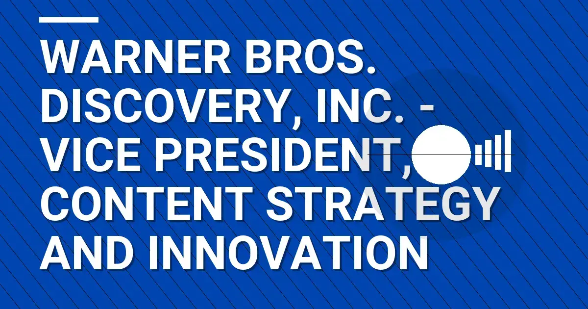 Warner Bros. Discovery, Inc. - Vice President, Content Strategy and Innovation