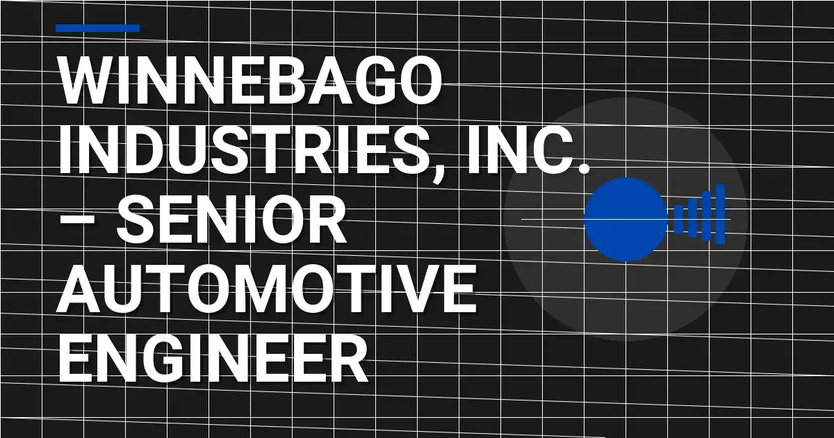 Winnebago Industries, Inc. – Senior Automotive Engineer