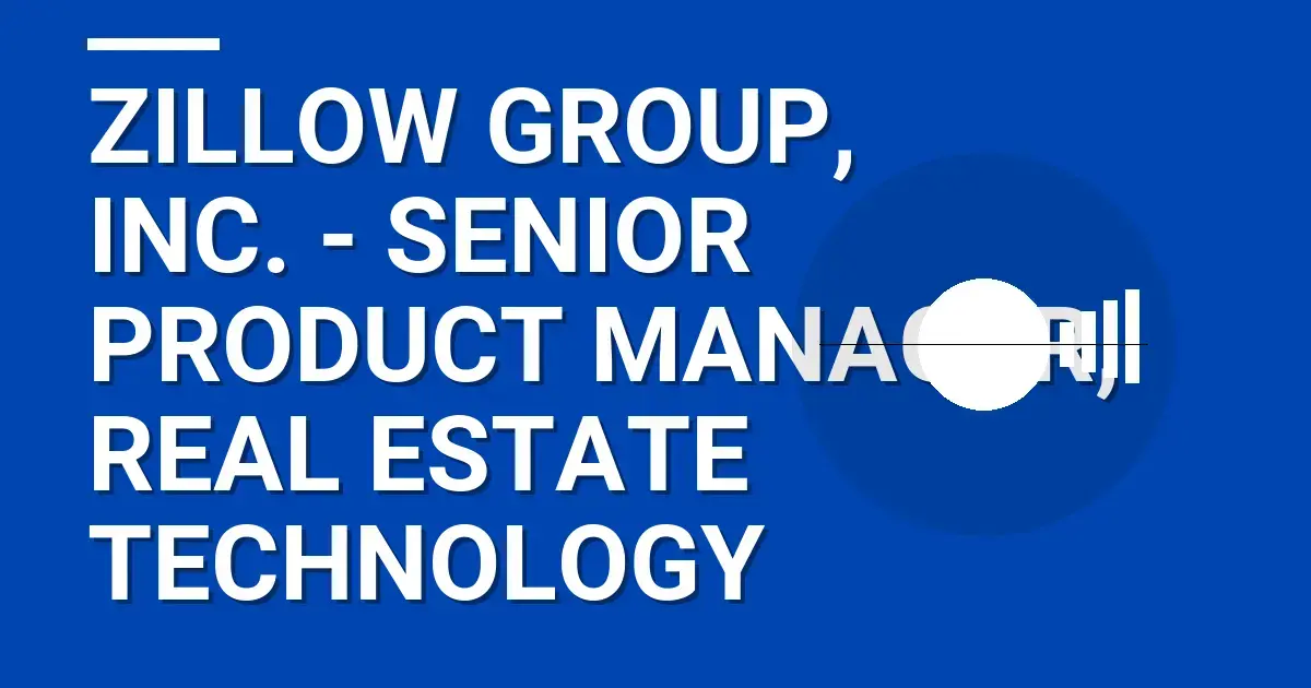 Zillow Group, Inc. - Senior Product Manager, Real Estate Technology