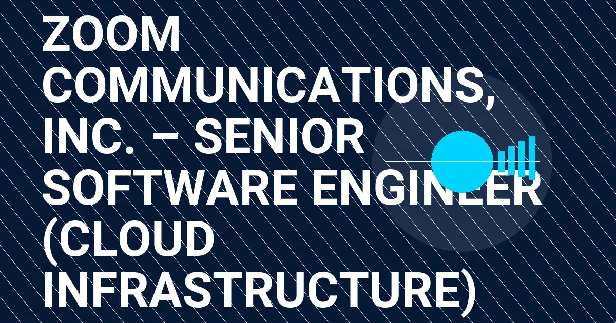 Zoom Communications, Inc. – Senior Software Engineer (Cloud Infrastructure)