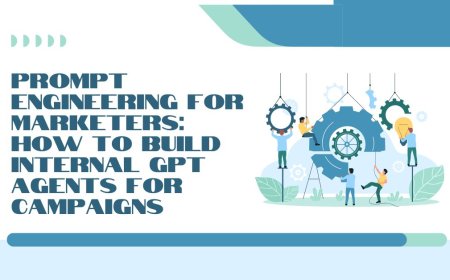 Prompt Engineering for Marketers: How to Build Internal GPT Agents for Campaigns