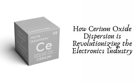 How Cerium Oxide Dispersion is Revolutionizing the Electronics Industry