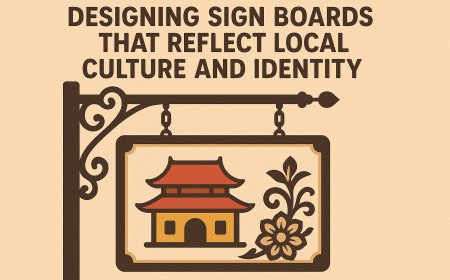 Designing Sign Boards That Reflect Local Culture and Identity
