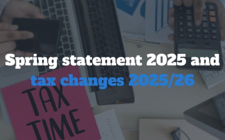 Spring Statement 2025: What It Means for You & 2025/26 Tax Changes