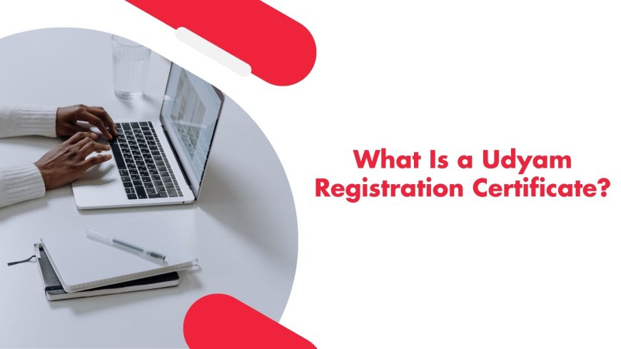 What Is a Udyam Registration Certificate?