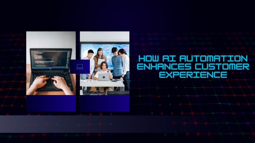 How AI Automation Enhances Customer Experience