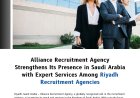 Alliance Recruitment Agency Strengthens Its Presence in Saudi Arabia with Expert Services Among Riyadh Recruitment Agencies