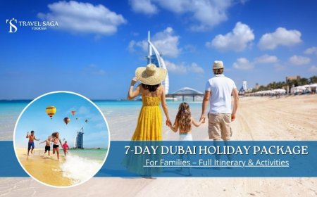 7-Day Dubai Holiday Package for Families Full Itinerary & Activities
