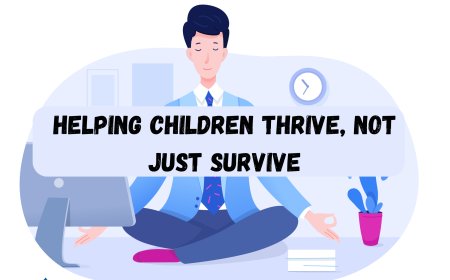 Helping Children Thrive, Not Just Survive