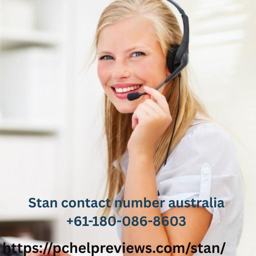 Stan Contact Number Australia +61-180-086-8603 – Independent Help for Smooth Streaming