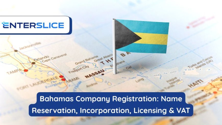 Bahamas Company Registration: Name Reservation, Incorporation, Licensing & VAT